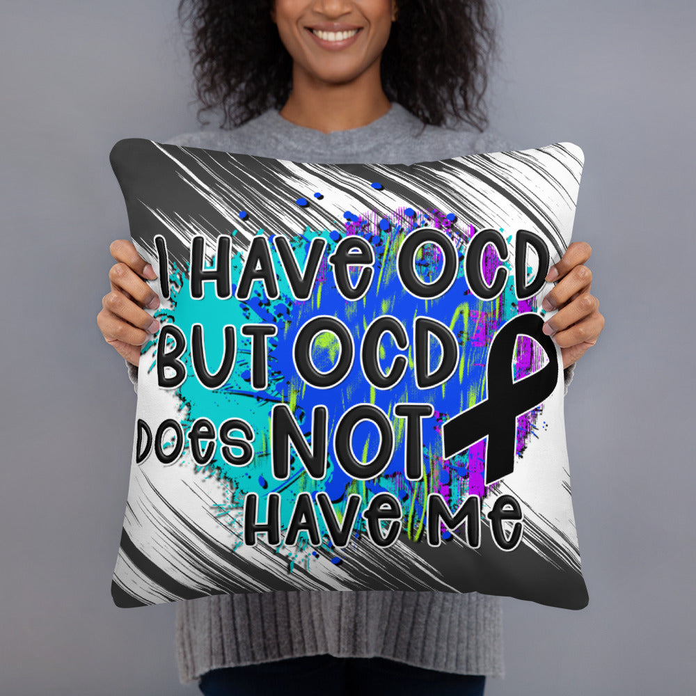 I HAVE OCD BUT OCD DOESN'T HAVE ME- Basic Pillow