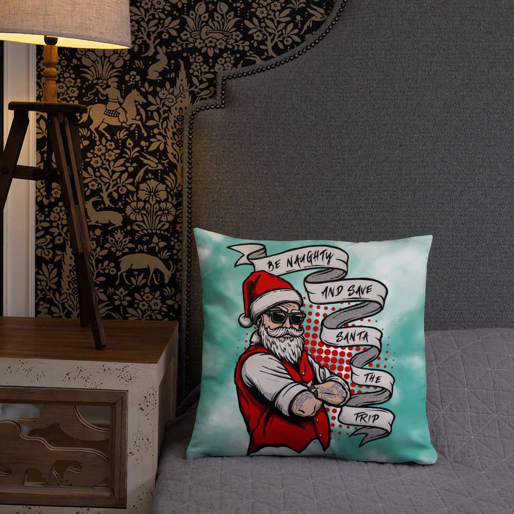 BE NAUGHTY AND SAVE SANTA THE TRIP- Basic Pillow