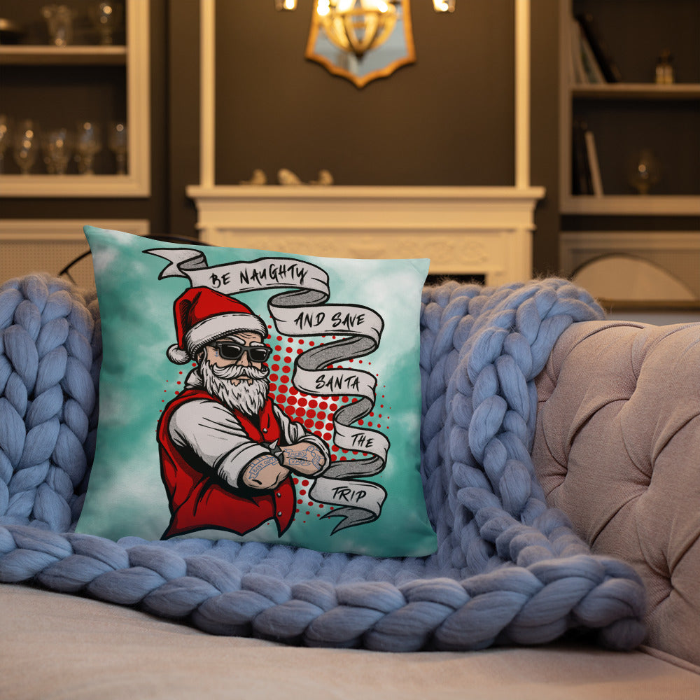 BE NAUGHTY AND SAVE SANTA THE TRIP- Basic Pillow