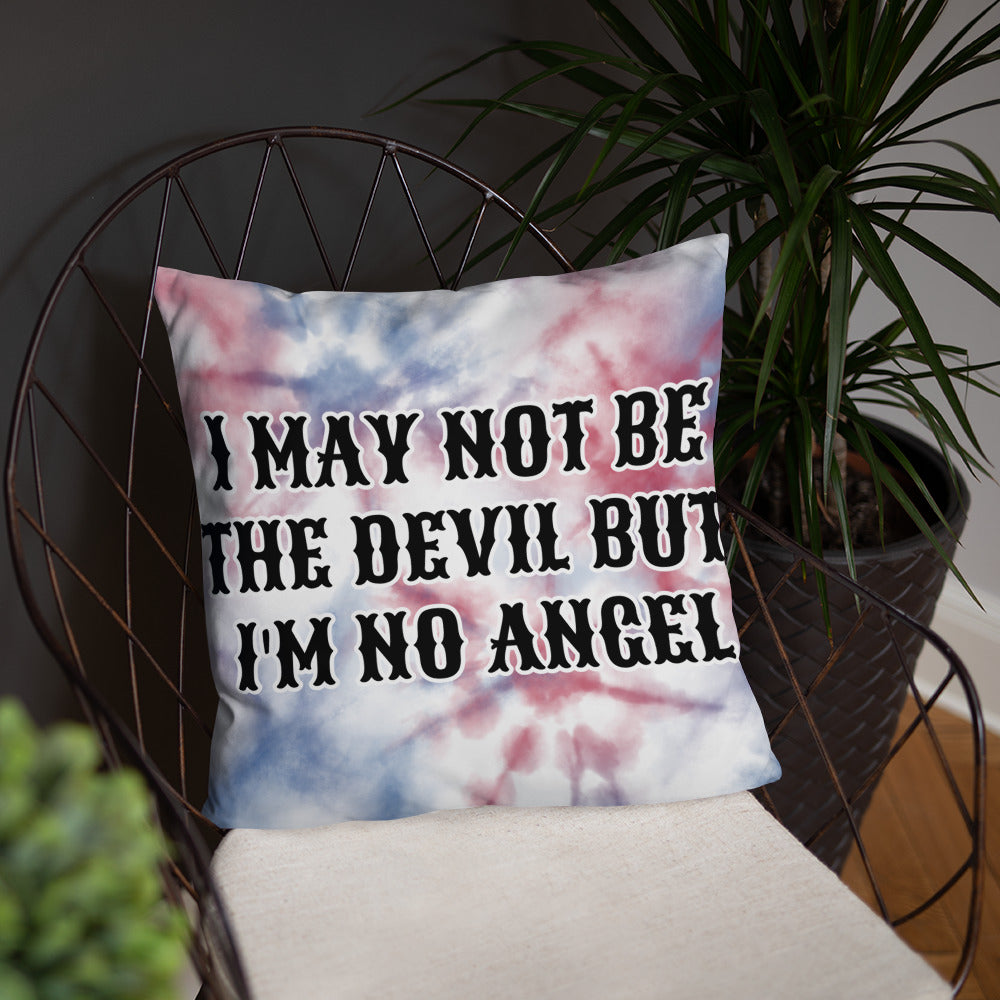 I MAY NOT BE THE DEVIL BUT I'M NO ANGEL- Basic Pillow