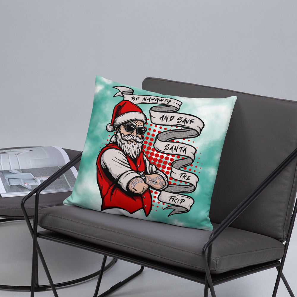 BE NAUGHTY AND SAVE SANTA THE TRIP- Basic Pillow