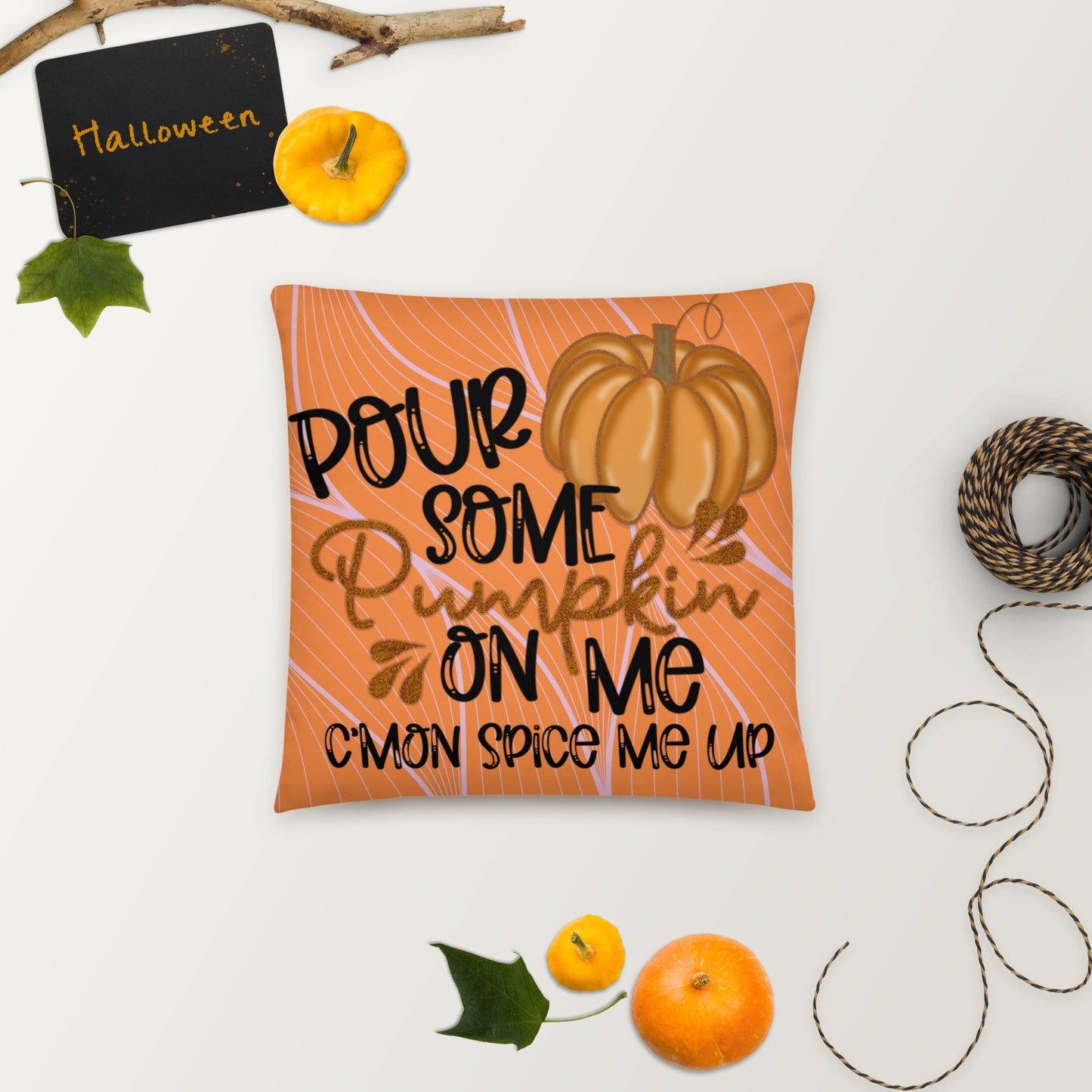 POUR SOME PUMPKIN ON ME- Basic Pillow