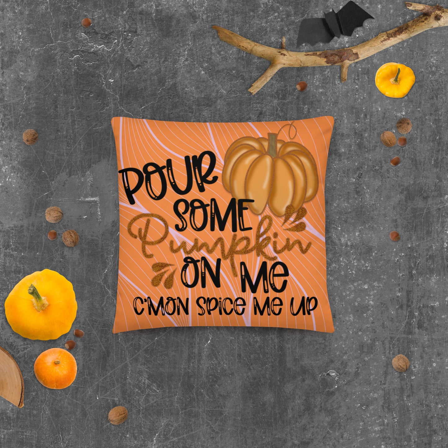 POUR SOME PUMPKIN ON ME- Basic Pillow