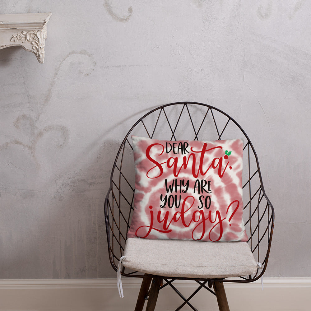 DEAR SANTA, WHY ARE YOU SO JUDGY- Basic Pillow