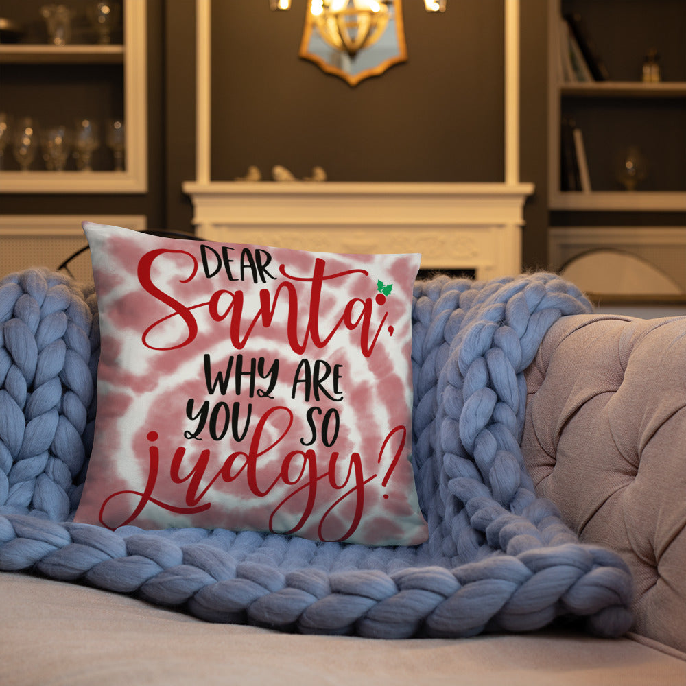DEAR SANTA, WHY ARE YOU SO JUDGY- Basic Pillow