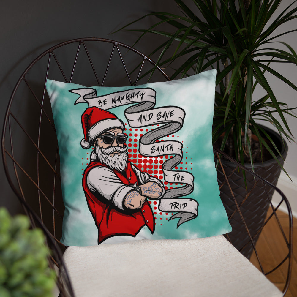 BE NAUGHTY AND SAVE SANTA THE TRIP- Basic Pillow