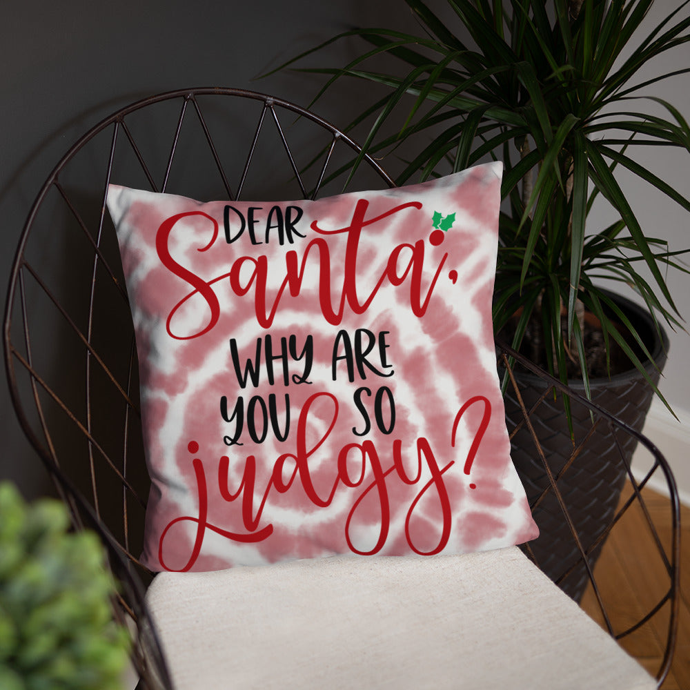 DEAR SANTA, WHY ARE YOU SO JUDGY- Basic Pillow