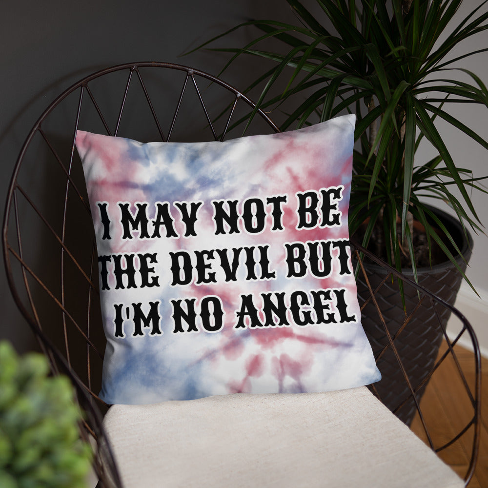 I MAY NOT BE THE DEVIL BUT I'M NO ANGEL- Basic Pillow