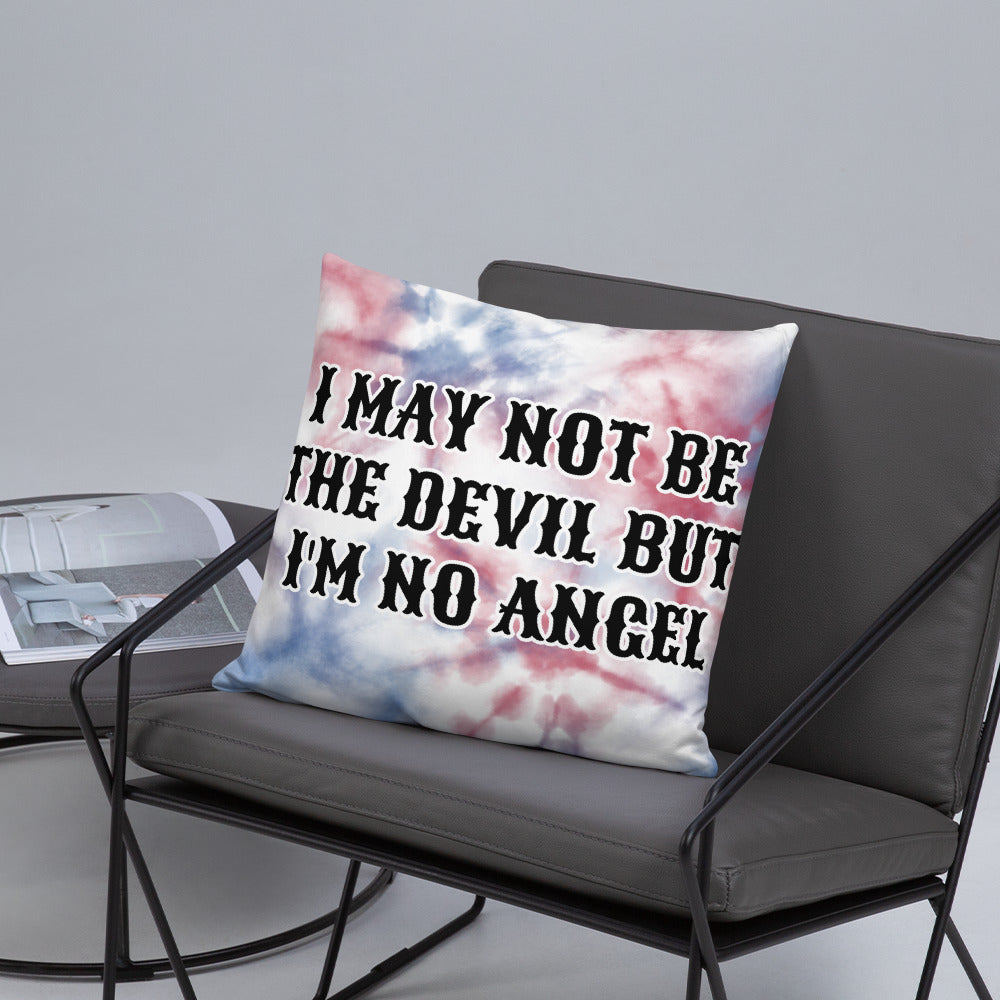 I MAY NOT BE THE DEVIL BUT I'M NO ANGEL- Basic Pillow