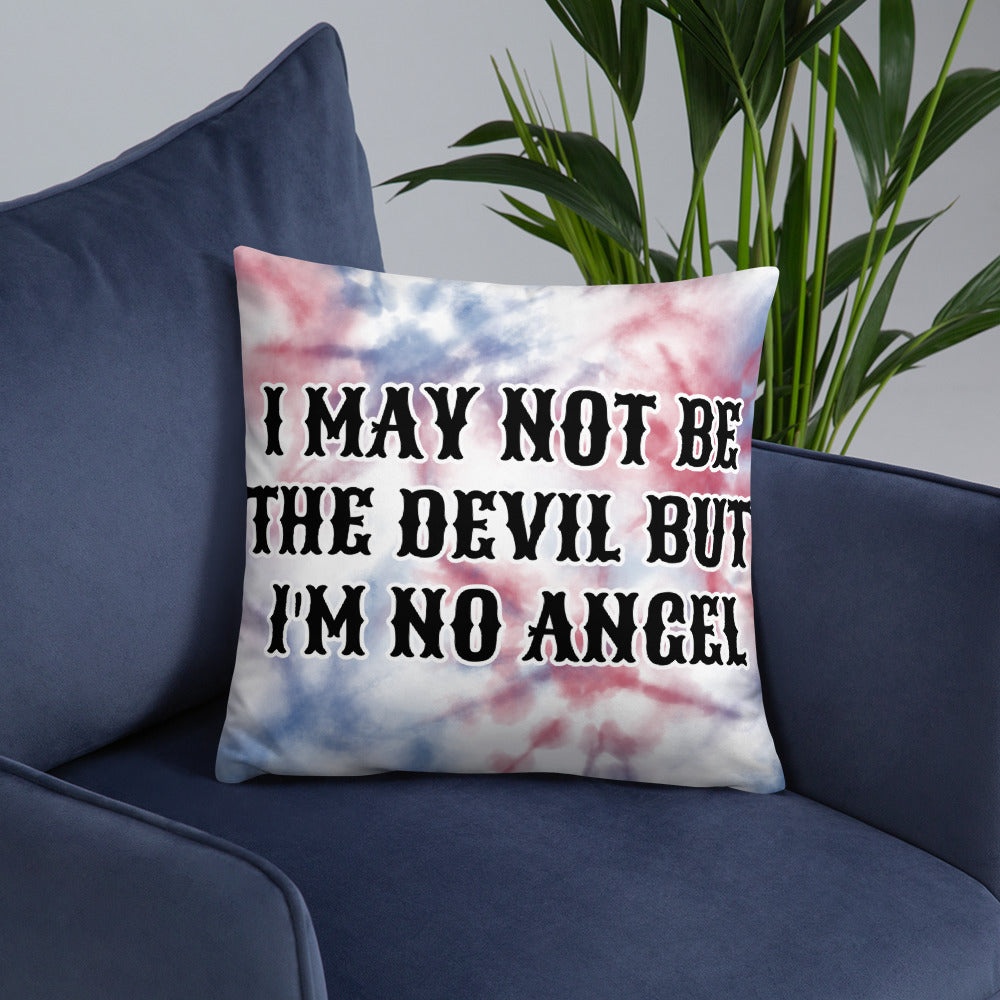 I MAY NOT BE THE DEVIL BUT I'M NO ANGEL- Basic Pillow
