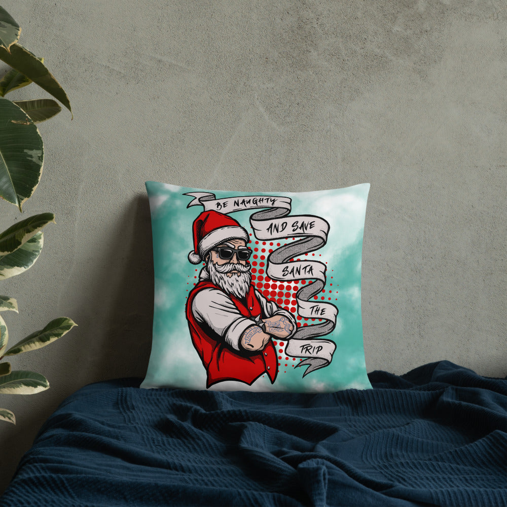 BE NAUGHTY AND SAVE SANTA THE TRIP- Basic Pillow