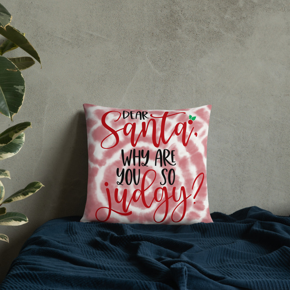 DEAR SANTA, WHY ARE YOU SO JUDGY- Basic Pillow