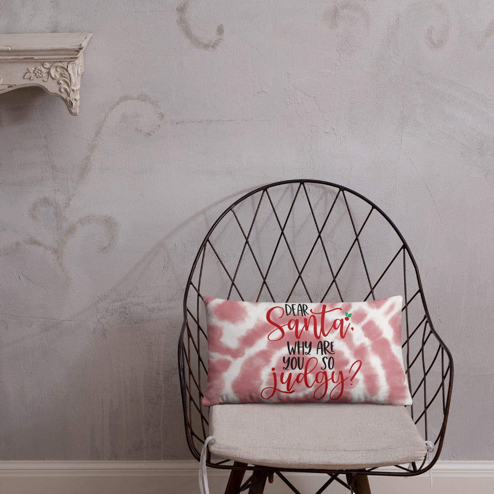 DEAR SANTA, WHY ARE YOU SO JUDGY- Basic Pillow