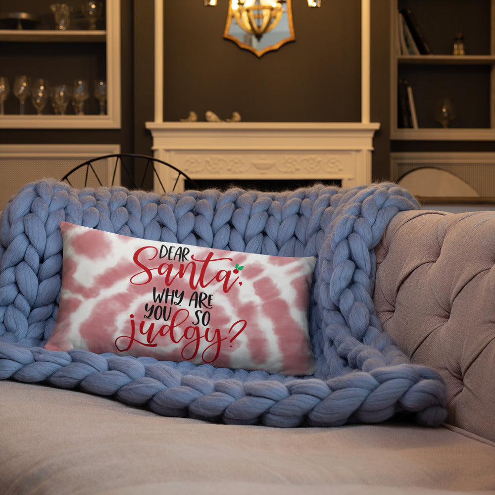 DEAR SANTA, WHY ARE YOU SO JUDGY- Basic Pillow