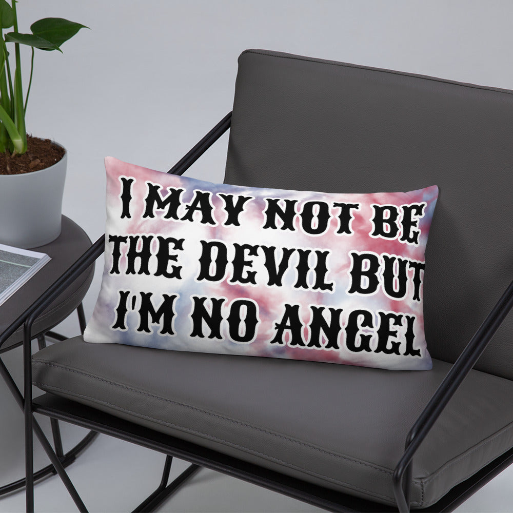 I MAY NOT BE THE DEVIL BUT I'M NO ANGEL- Basic Pillow