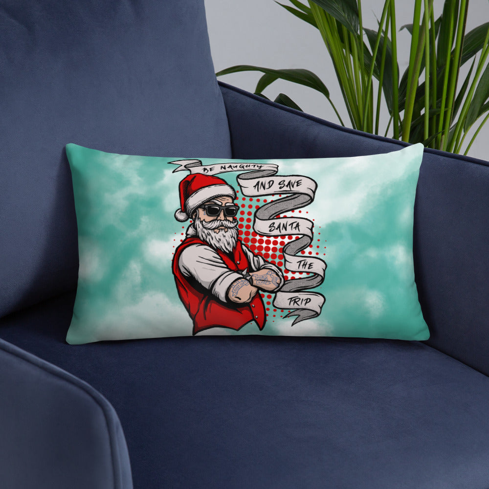 BE NAUGHTY AND SAVE SANTA THE TRIP- Basic Pillow