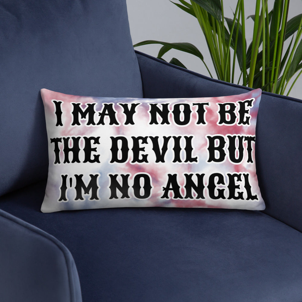 I MAY NOT BE THE DEVIL BUT I'M NO ANGEL- Basic Pillow
