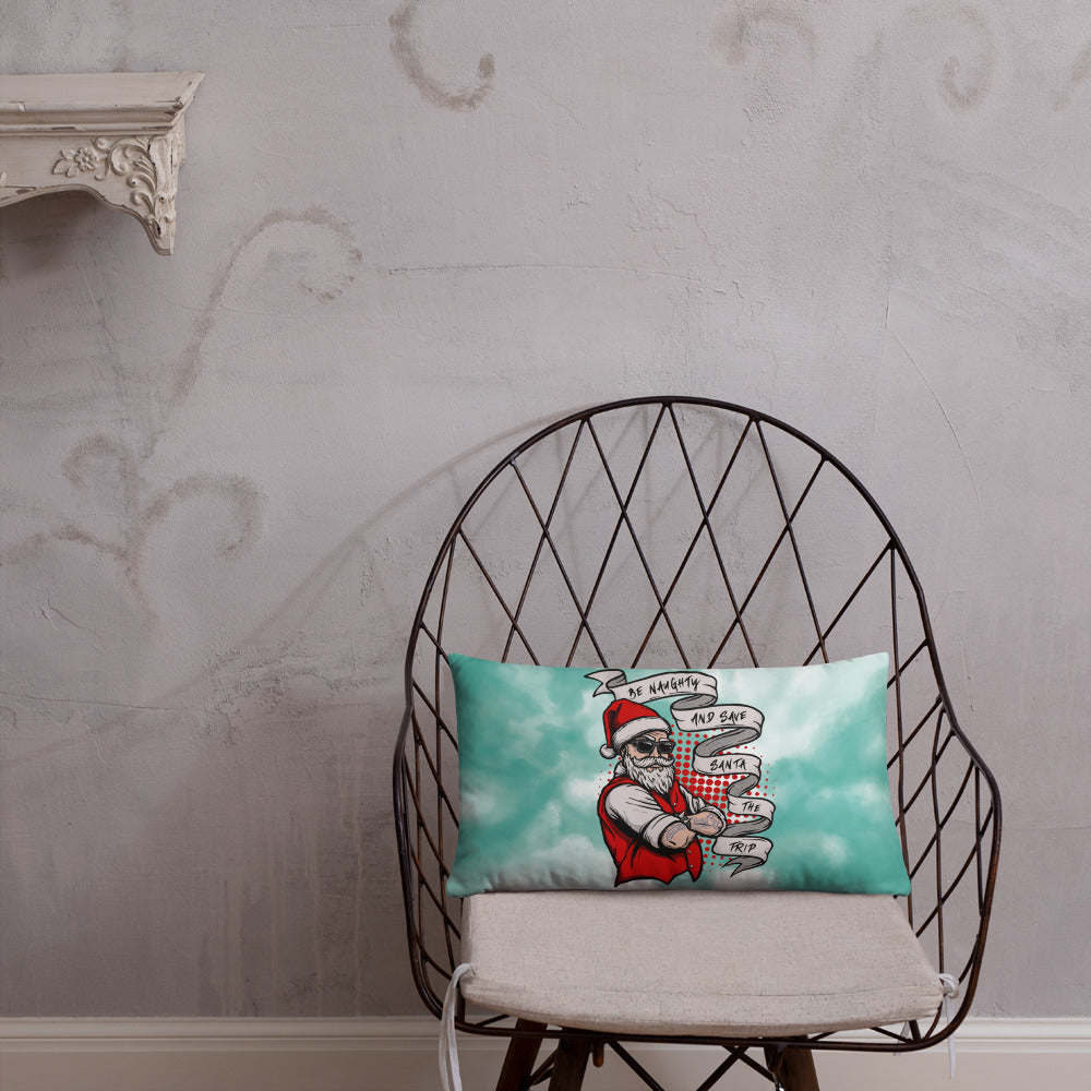 BE NAUGHTY AND SAVE SANTA THE TRIP- Basic Pillow