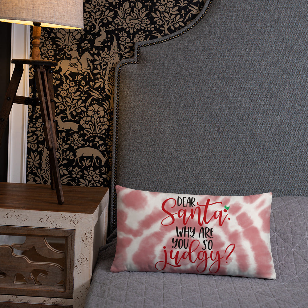 DEAR SANTA, WHY ARE YOU SO JUDGY- Basic Pillow