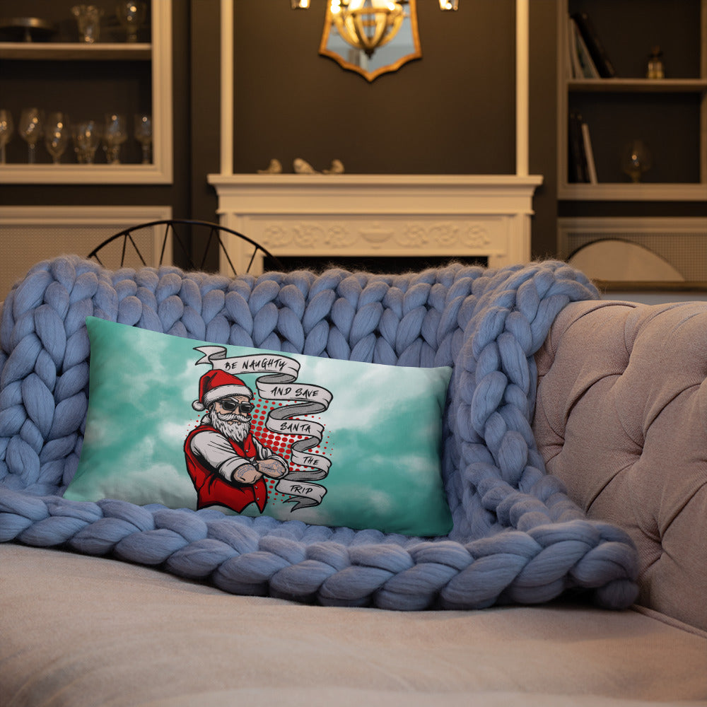 BE NAUGHTY AND SAVE SANTA THE TRIP- Basic Pillow