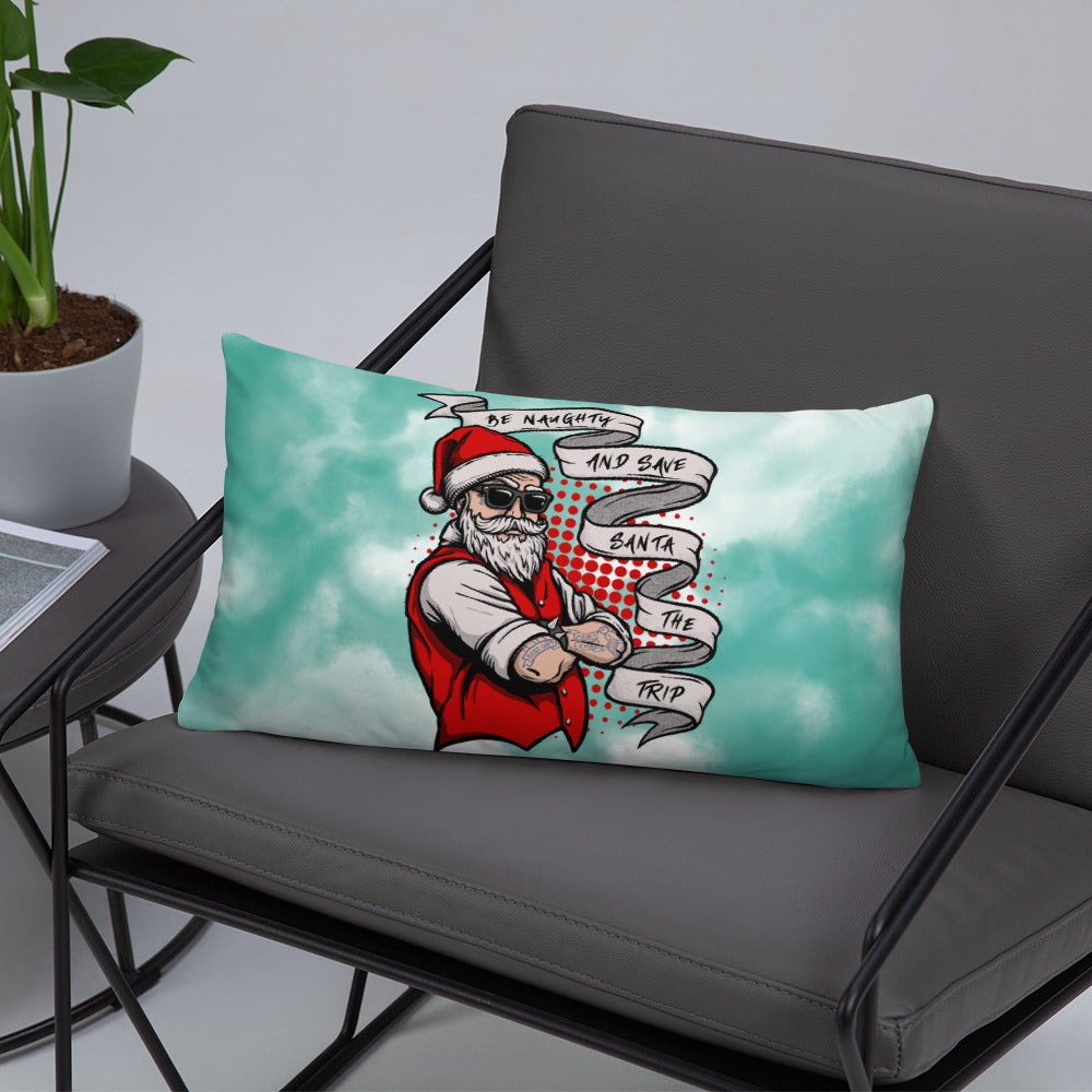 BE NAUGHTY AND SAVE SANTA THE TRIP- Basic Pillow
