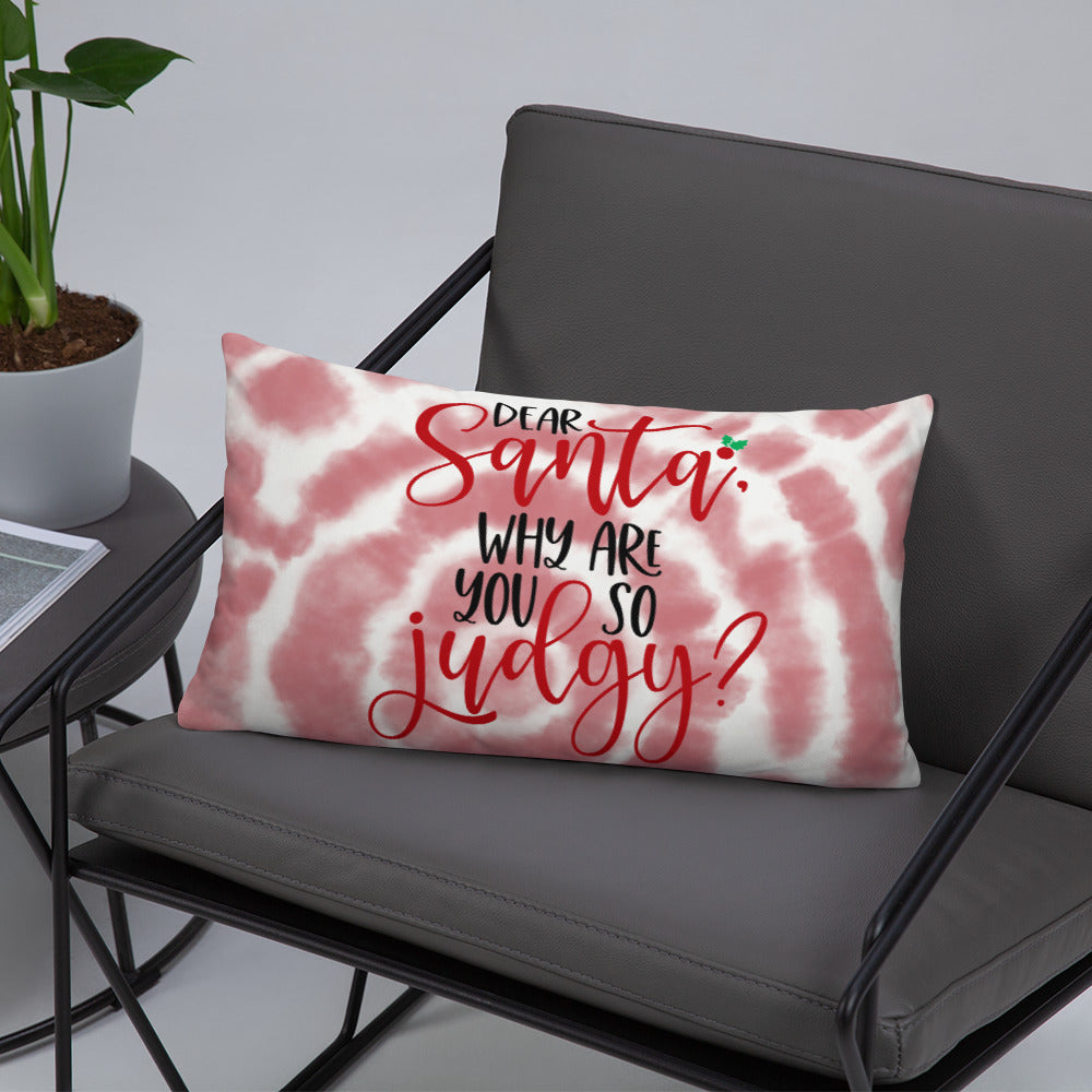 DEAR SANTA, WHY ARE YOU SO JUDGY- Basic Pillow