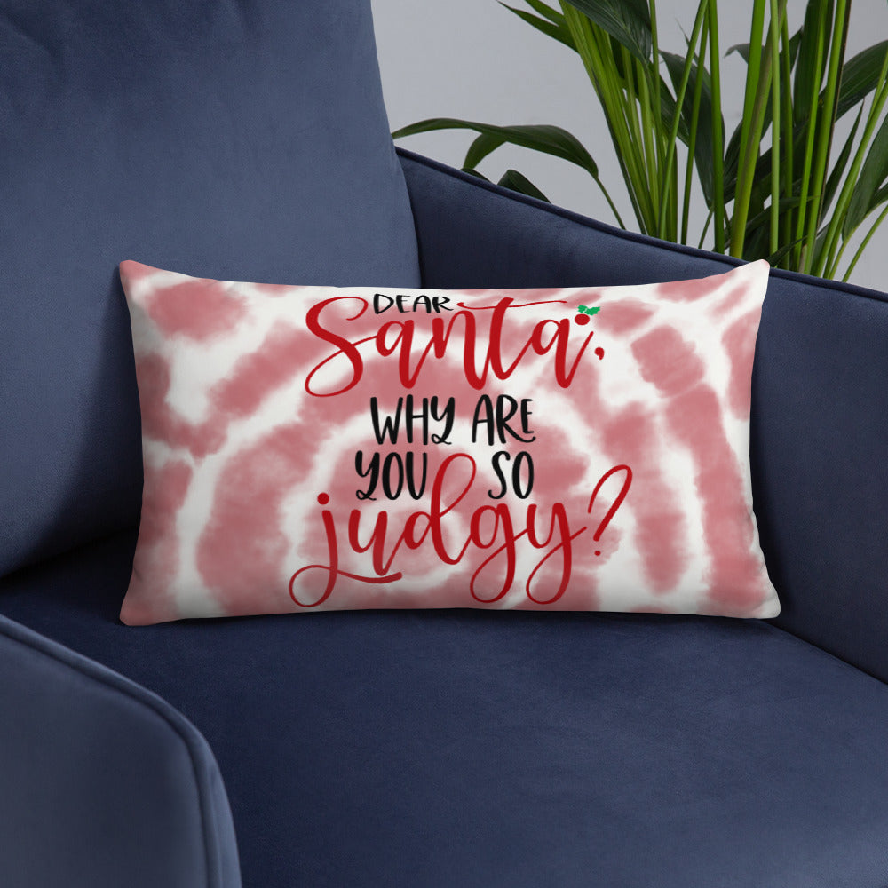 DEAR SANTA, WHY ARE YOU SO JUDGY- Basic Pillow