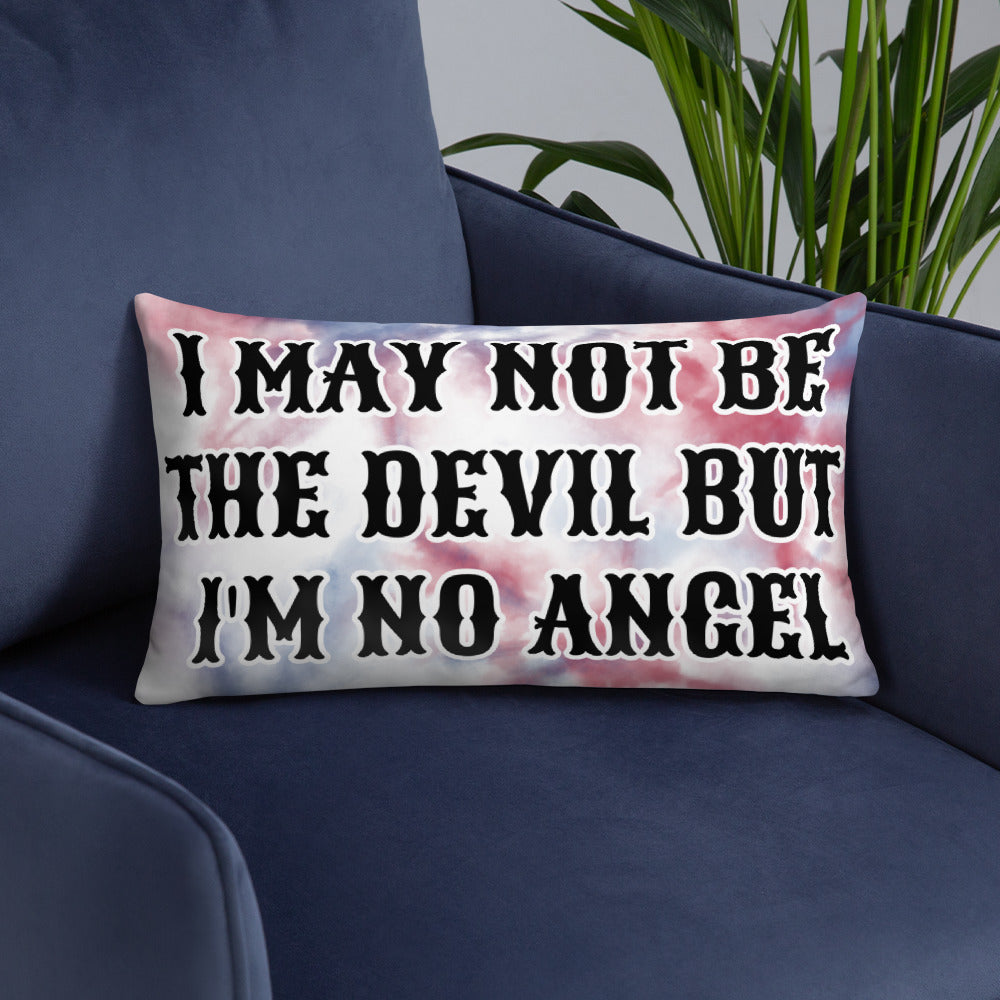I MAY NOT BE THE DEVIL BUT I'M NO ANGEL- Basic Pillow