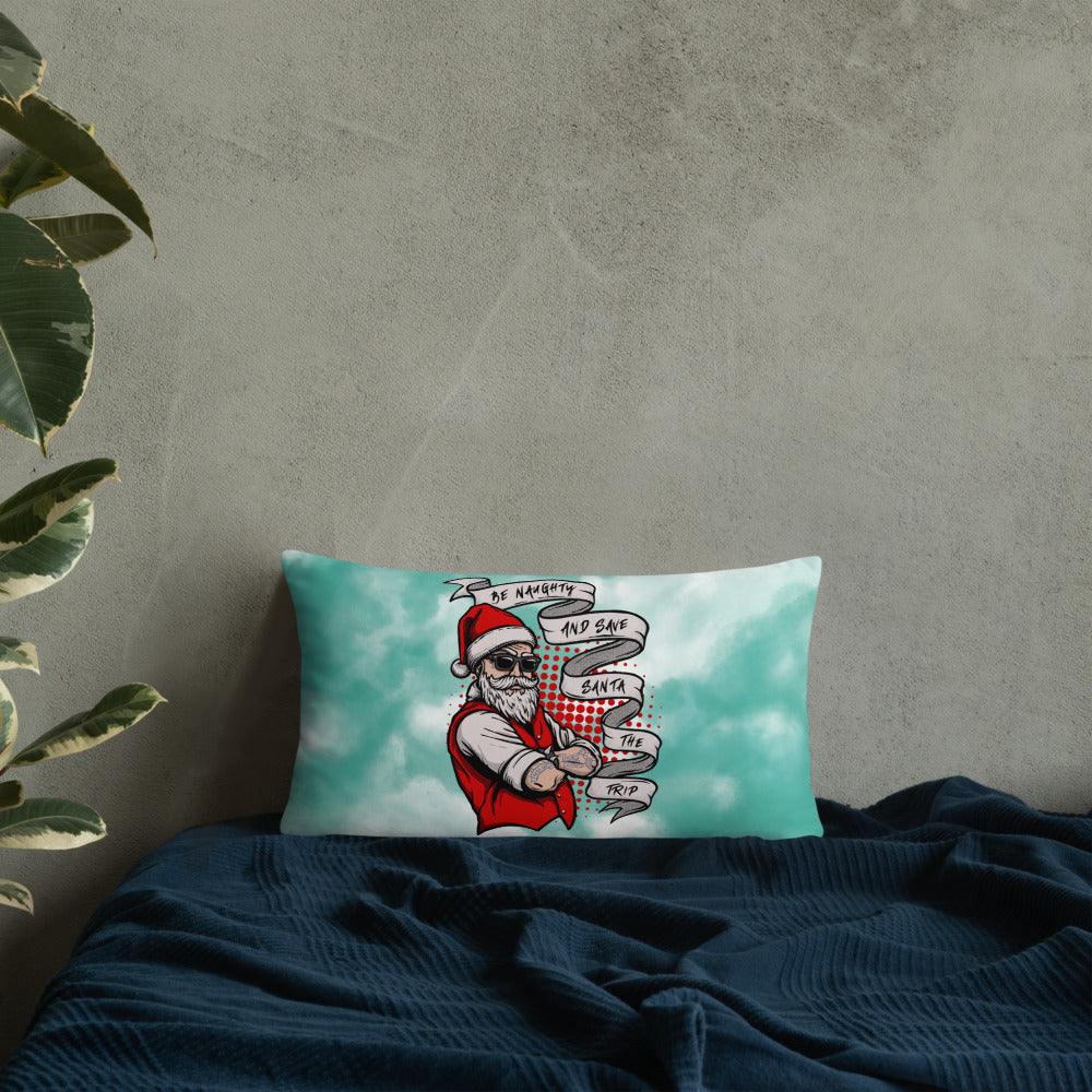 BE NAUGHTY AND SAVE SANTA THE TRIP- Basic Pillow