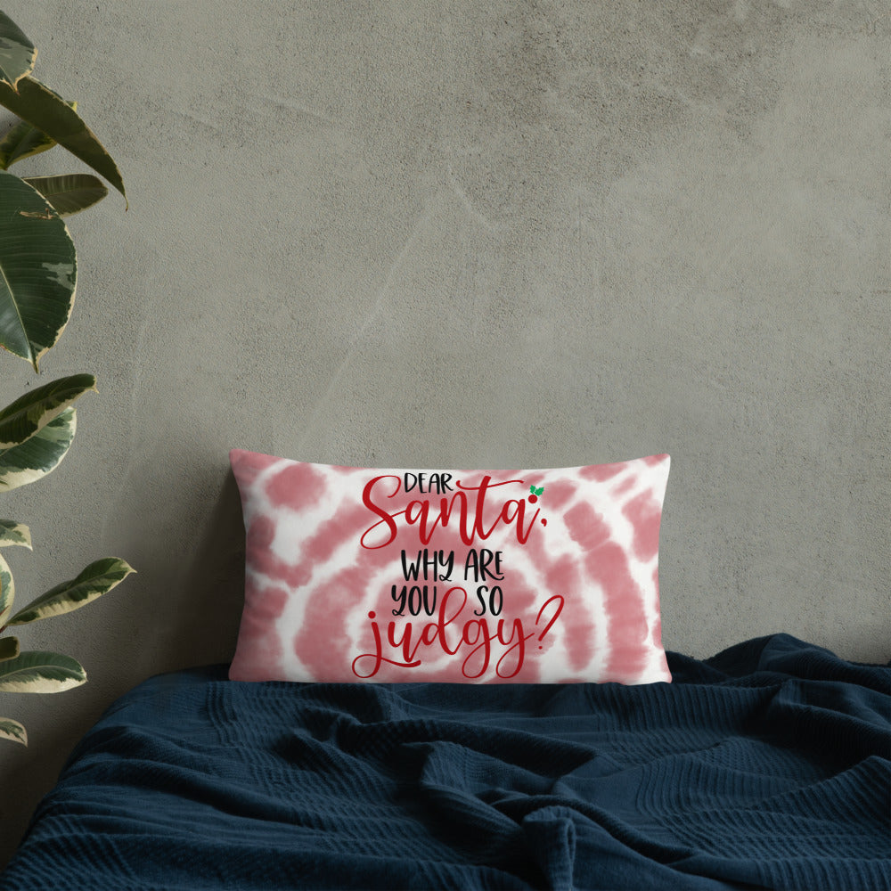 DEAR SANTA, WHY ARE YOU SO JUDGY- Basic Pillow