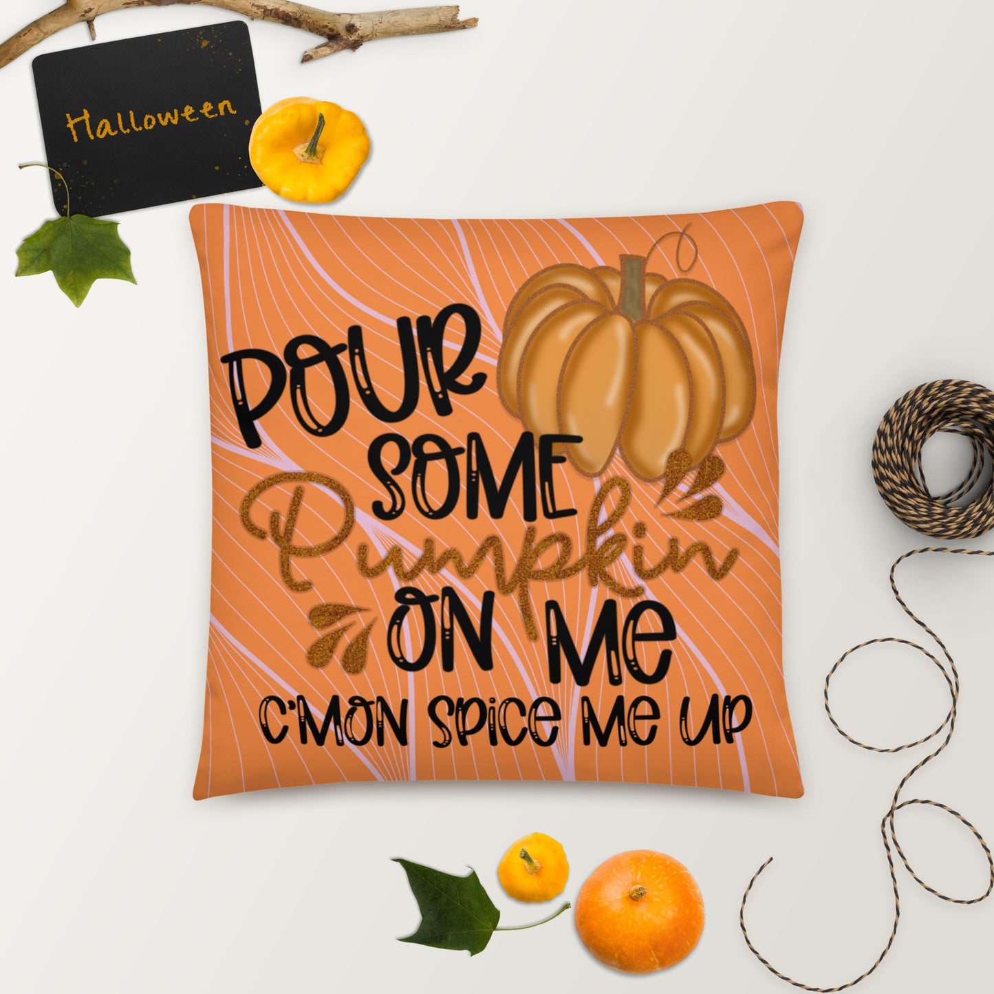 POUR SOME PUMPKIN ON ME- Basic Pillow
