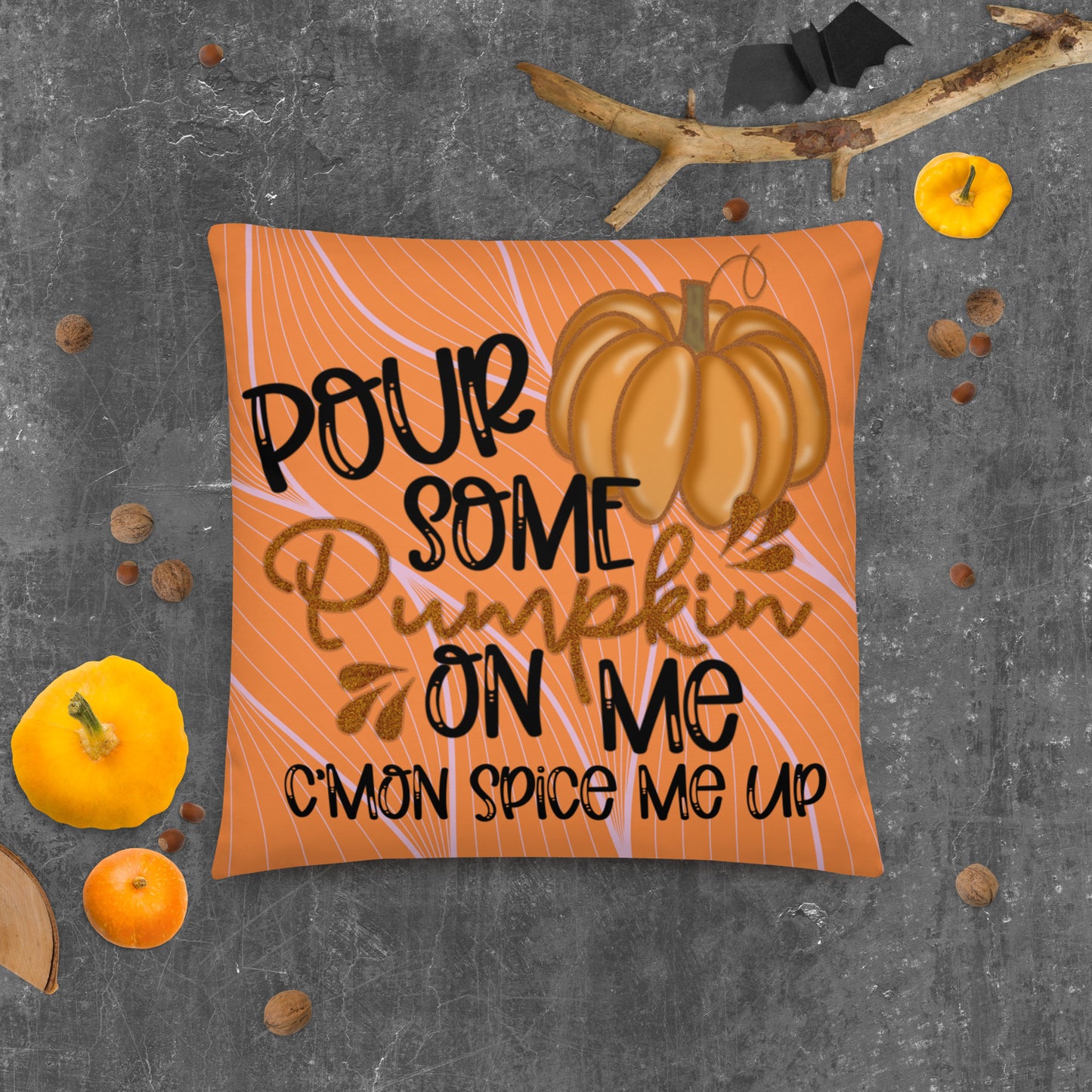 POUR SOME PUMPKIN ON ME- Basic Pillow