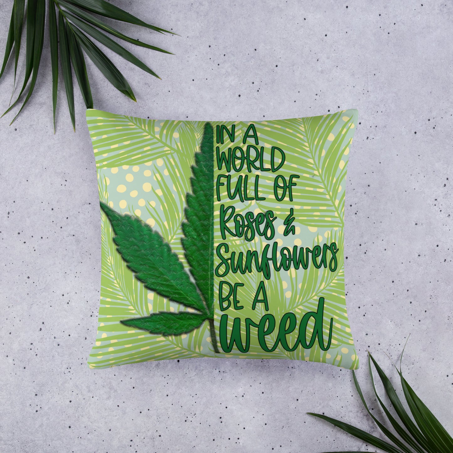 BE A WEED- Basic Pillow