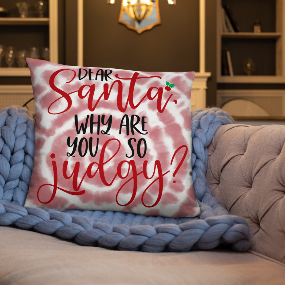 DEAR SANTA, WHY ARE YOU SO JUDGY- Basic Pillow