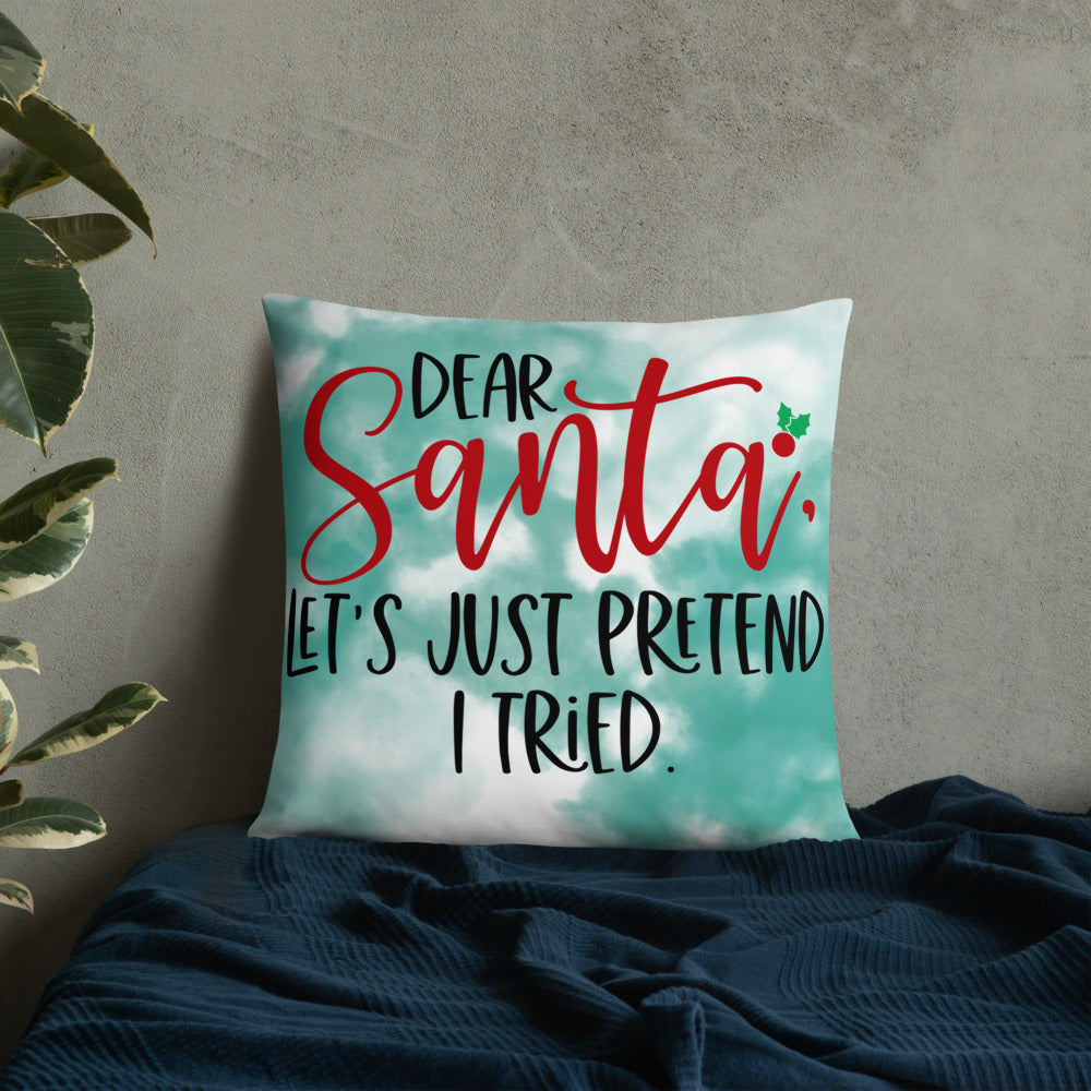 DEAR SANTA, LETS PRETEND I TRIED- Basic Pillow