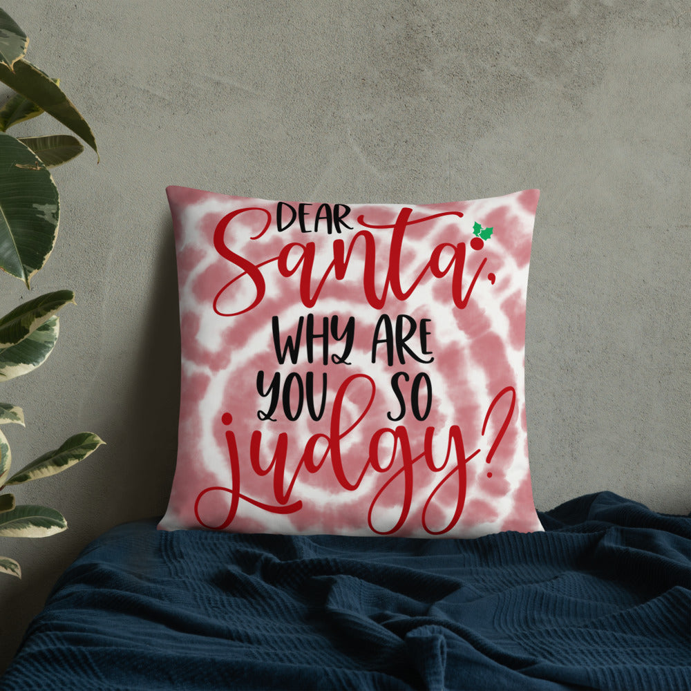 DEAR SANTA, WHY ARE YOU SO JUDGY- Basic Pillow