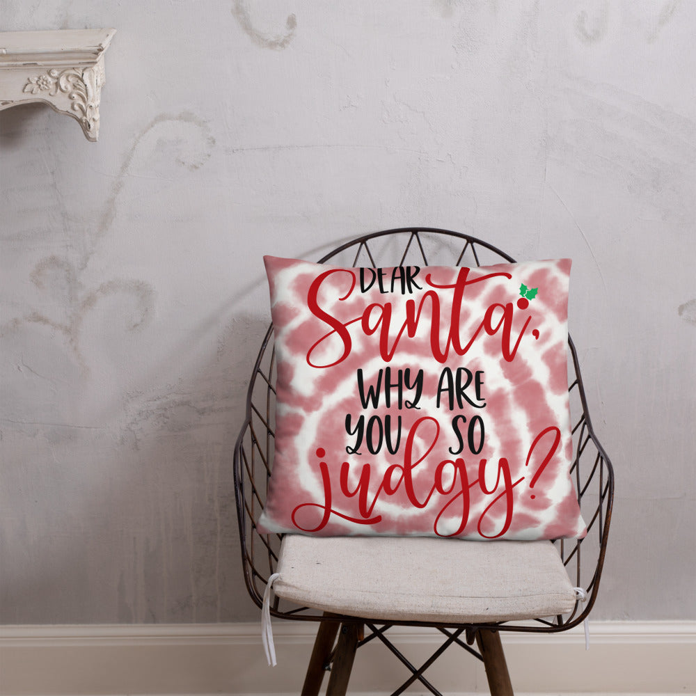 DEAR SANTA, WHY ARE YOU SO JUDGY- Basic Pillow