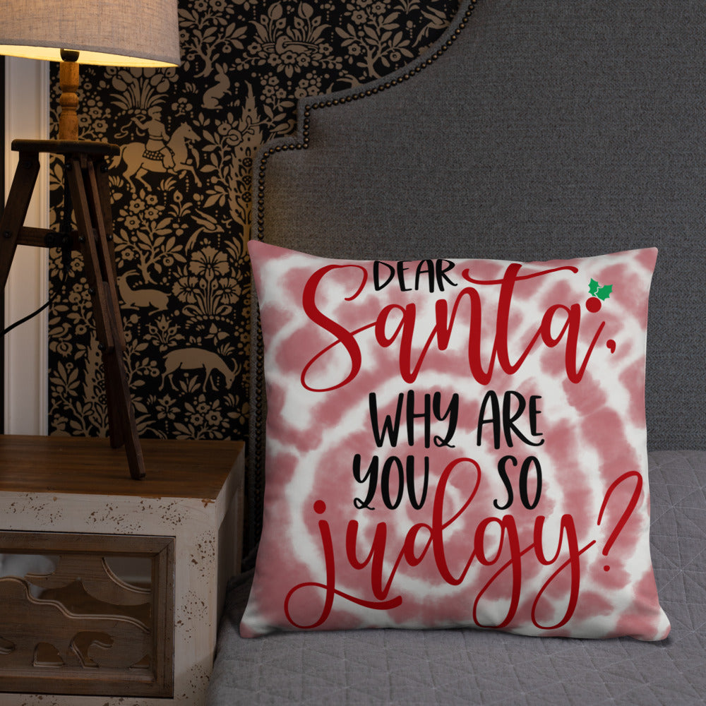 DEAR SANTA, WHY ARE YOU SO JUDGY- Basic Pillow