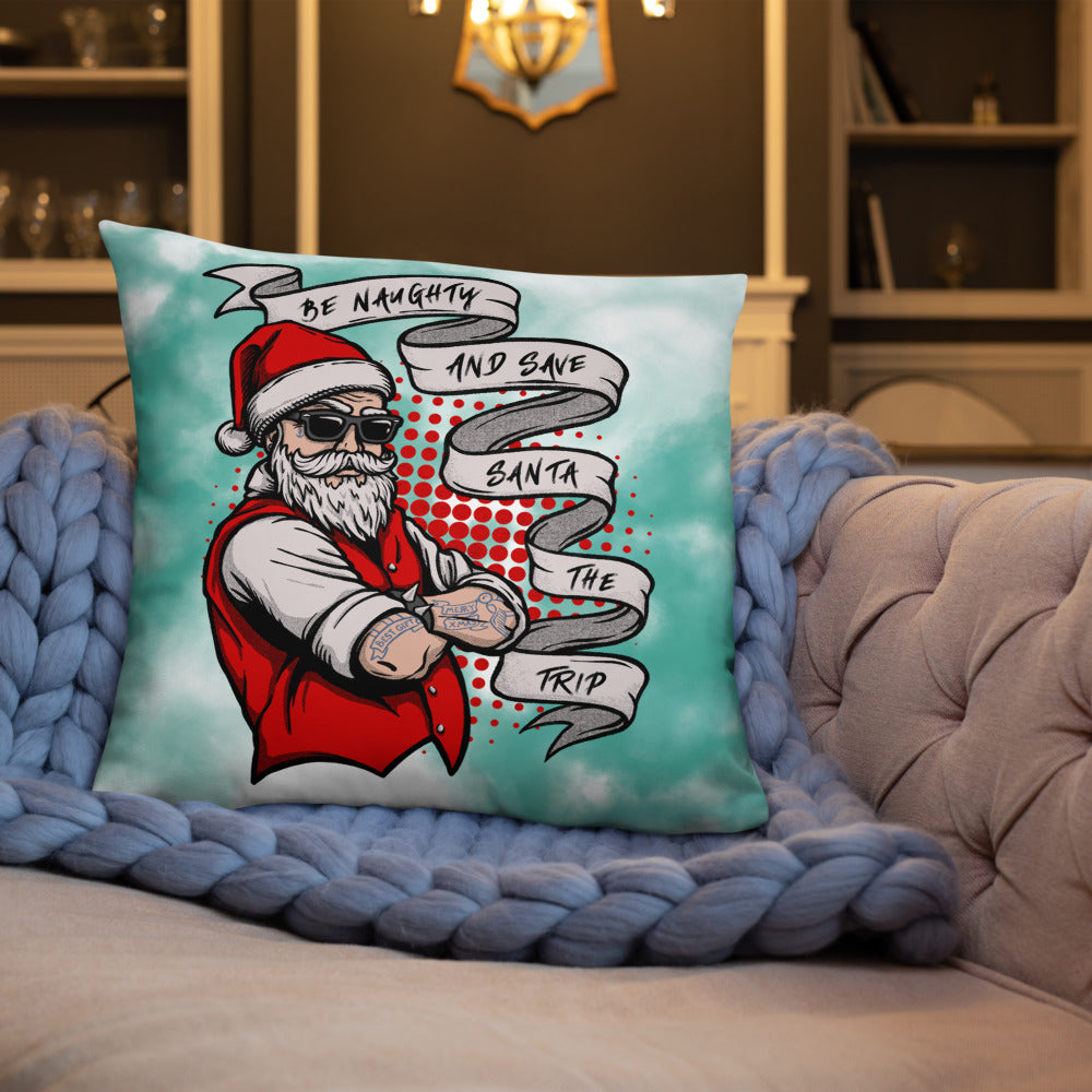 BE NAUGHTY AND SAVE SANTA THE TRIP- Basic Pillow