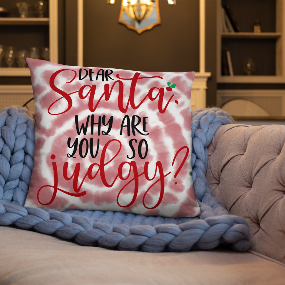 DEAR SANTA, WHY ARE YOU SO JUDGY- Basic Pillow