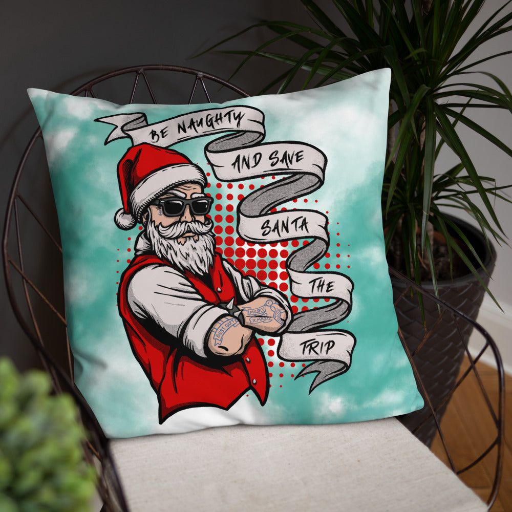 BE NAUGHTY AND SAVE SANTA THE TRIP- Basic Pillow
