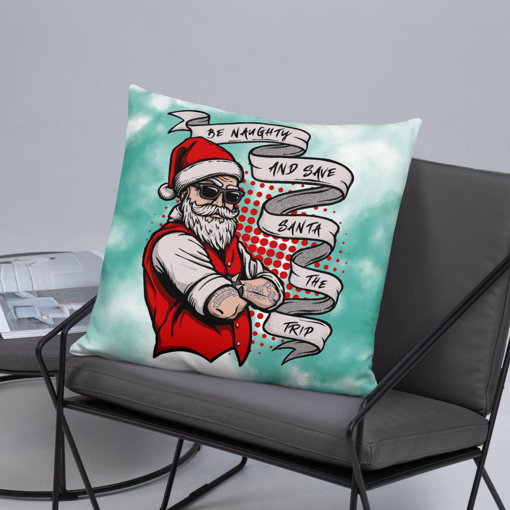 BE NAUGHTY AND SAVE SANTA THE TRIP- Basic Pillow