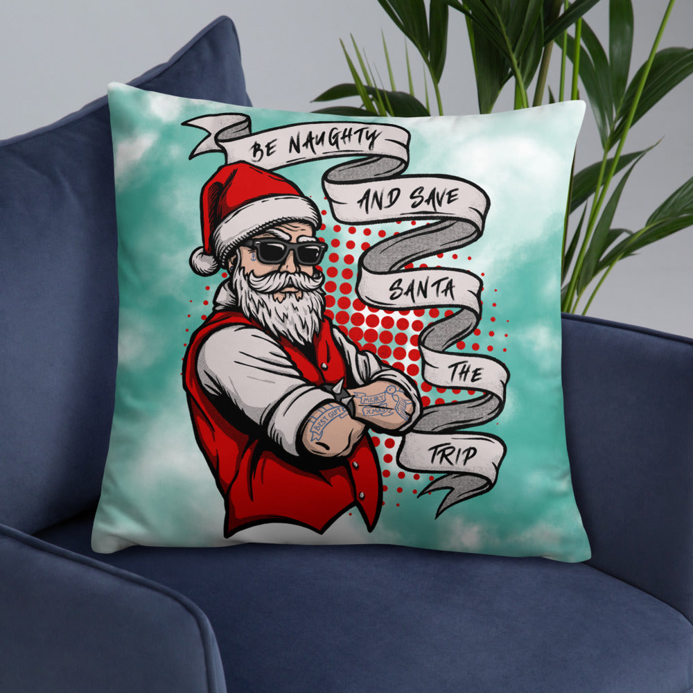 BE NAUGHTY AND SAVE SANTA THE TRIP- Basic Pillow
