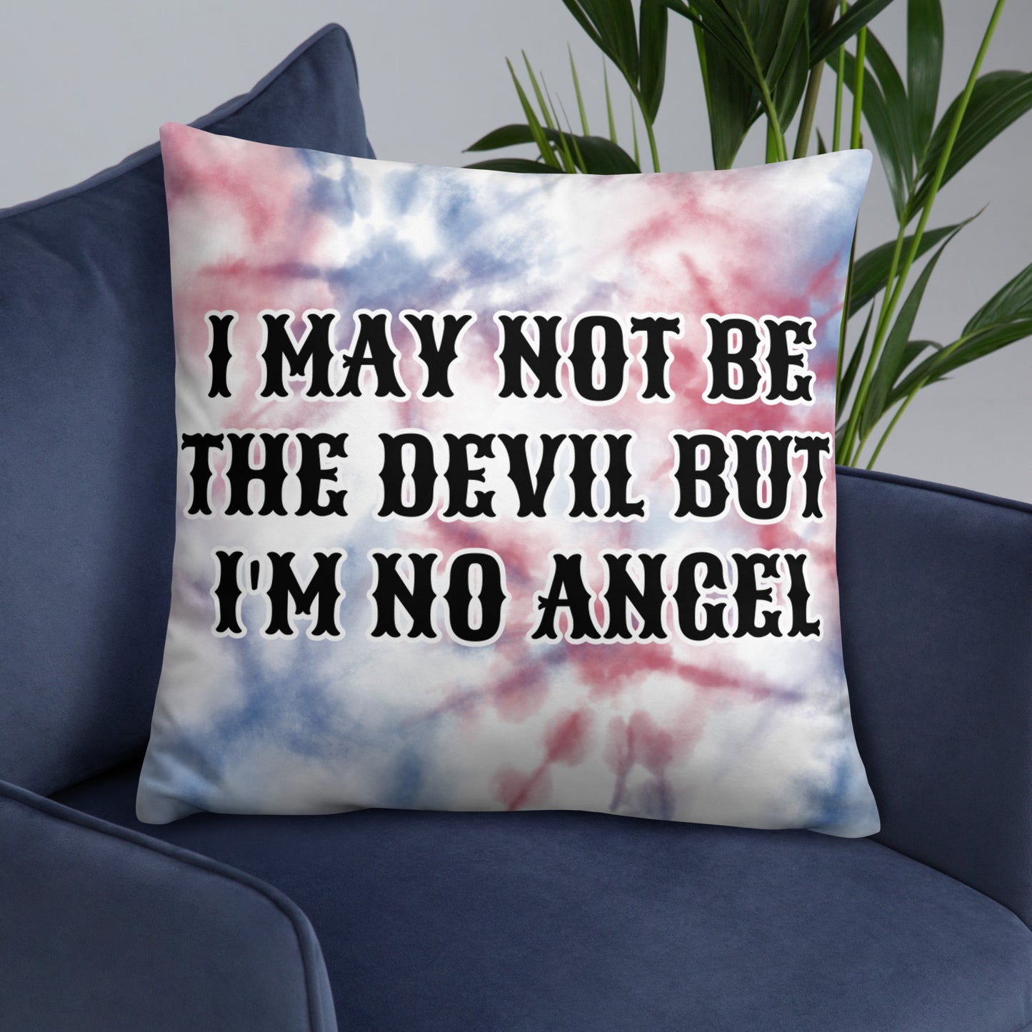 I MAY NOT BE THE DEVIL BUT I'M NO ANGEL- Basic Pillow