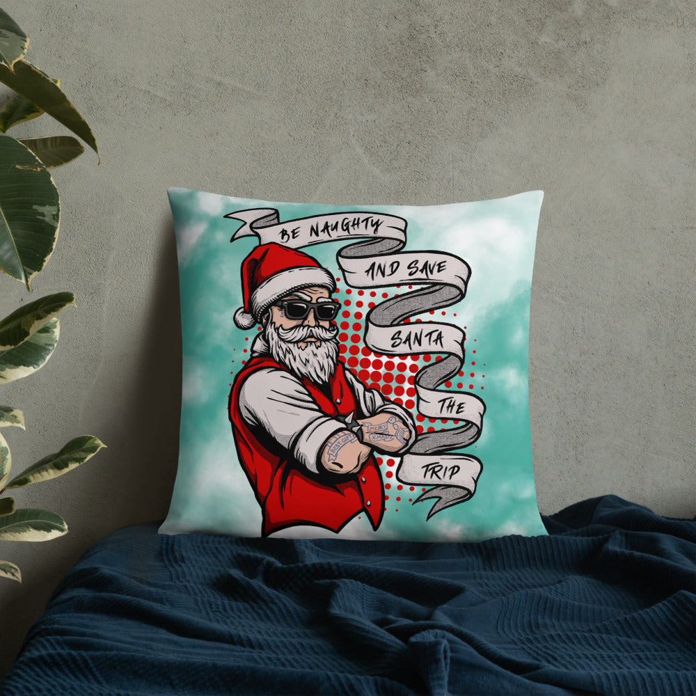 BE NAUGHTY AND SAVE SANTA THE TRIP- Basic Pillow