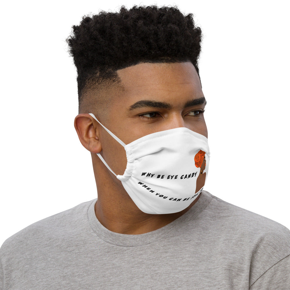WHY BE EYE CANDY WHEN YOU CAN BE SOUL FOOD- Premium face mask