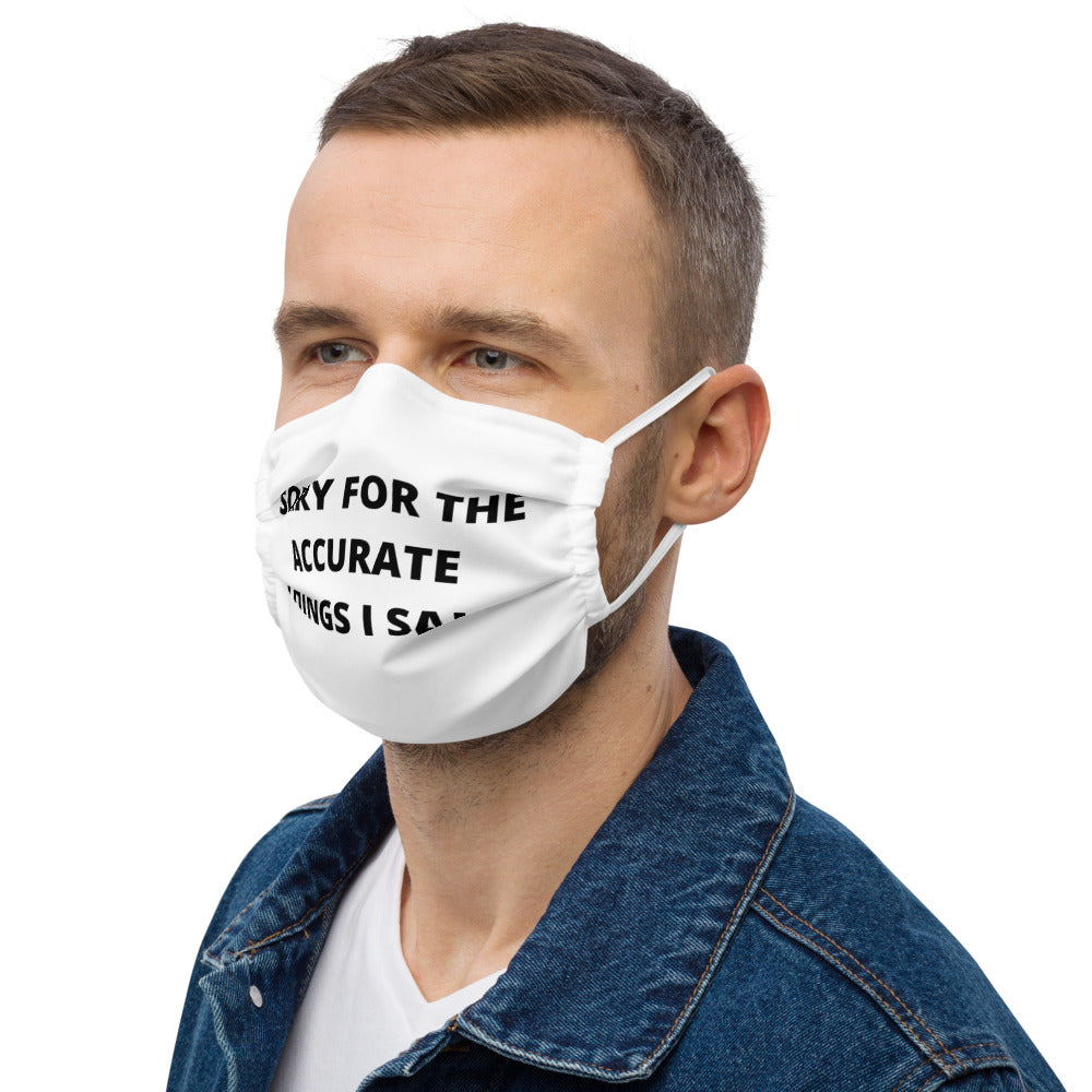 SORRY FOR THE ACCURATE THINGS I SAID- Premium face mask