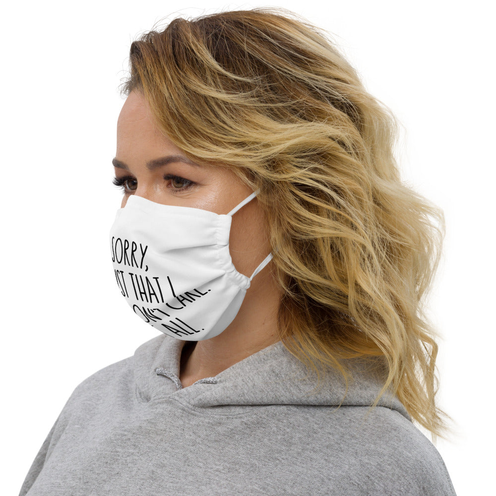 I'M SORRY IT'S JUST I LITERALLY DON'T CARE- Premium face mask
