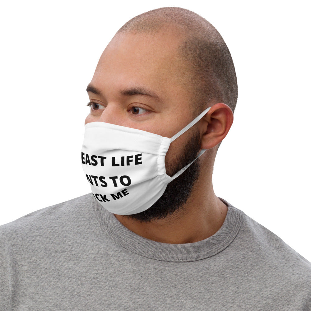 AT LEAST LIFE WANTS TO F*CK ME- Premium face mask