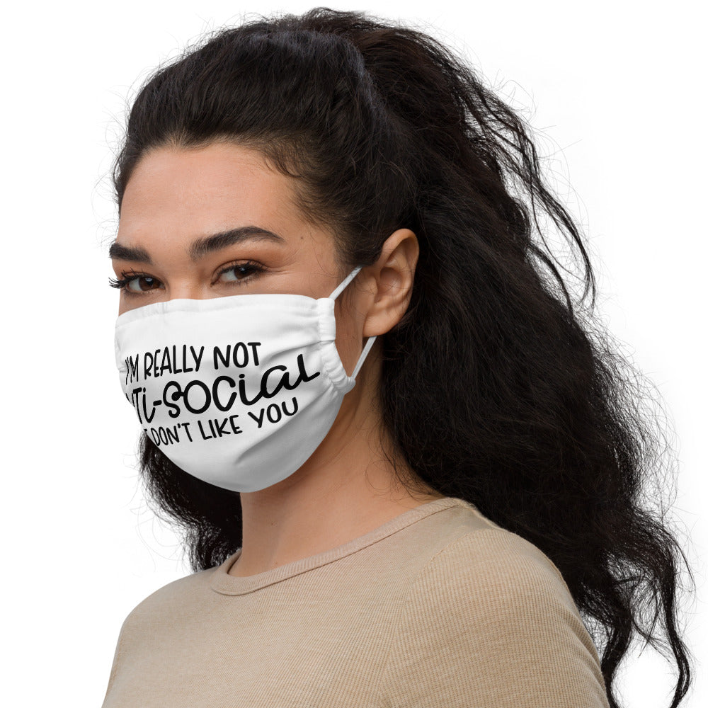 I'M NOT ANTI-SOCIAL, I JUST DON'T LIKE YOU- Premium face mask